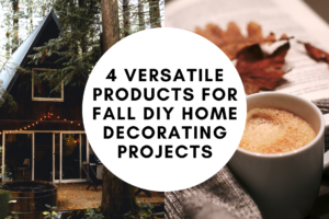 4 Versatile Products For Fall DIY Home Decorating Projects