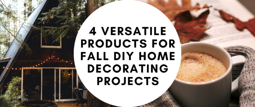 4 Versatile Products For Fall DIY Home Decorating Projects