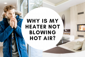 Why Is My Heater Not Blowing Hot Air?