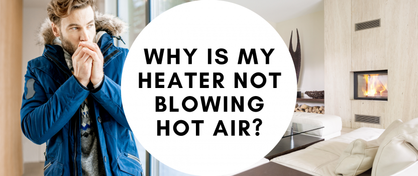 Why Is My Heater Not Blowing Hot Air?