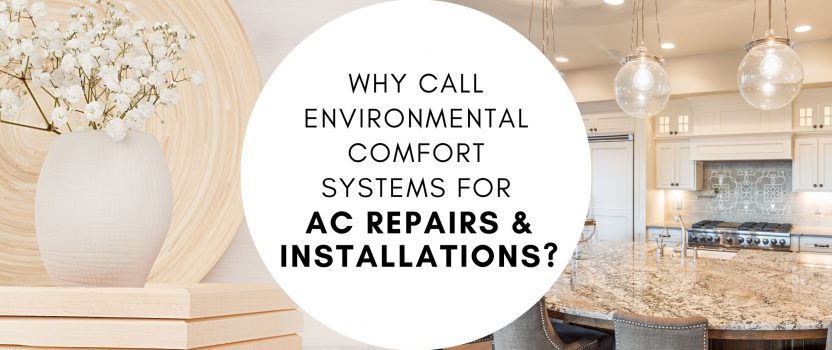 Why Call Environmental Comfort Systems for AC Repairs & Installations?