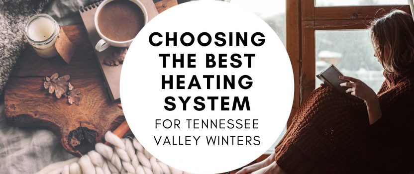 Choosing the Best Heating System for Tennessee Valley Winters