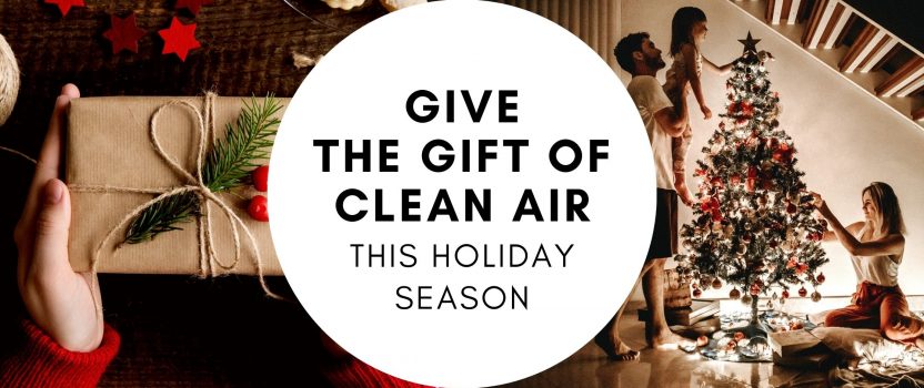 Give The Gift of Clean Air This Holiday Season