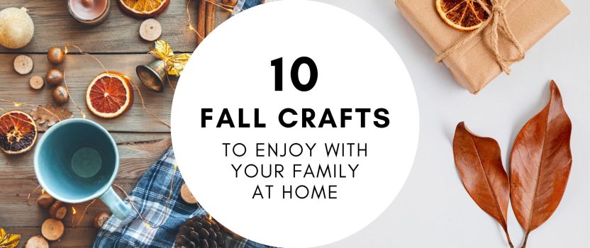 10 Fall Crafts to Enjoy With Your Family At Home