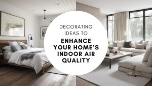 Decorating Ideas to Enhance Your Home’s Indoor Air Quality