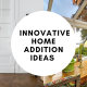 Innovative Home Addition Ideas to Enhance Your Living Space