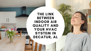 The Link Between Indoor Air Quality and Your HVAC System in Decatur, AL