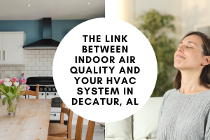 The Link Between Indoor Air Quality and Your HVAC System in Decatur, AL