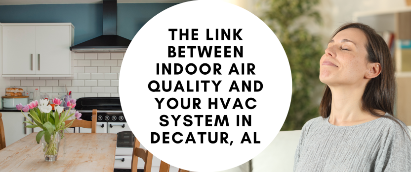 The Link Between Indoor Air Quality and Your HVAC System in Decatur, AL