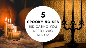 5 Spooky Noises Indicating You Need HVAC Repair