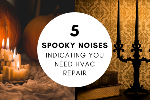 5 Spooky Noises Indicating You Need HVAC Repair