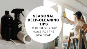 Seasonal Deep-Cleaning Tips to Refresh Your Home for the New Year