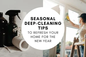 Seasonal Deep-Cleaning Tips to Refresh Your Home for the New Year