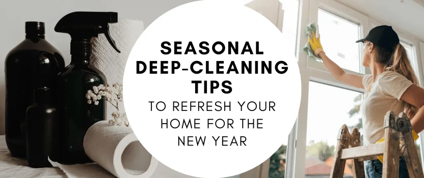 Seasonal Deep-Cleaning Tips to Refresh Your Home for the New Year