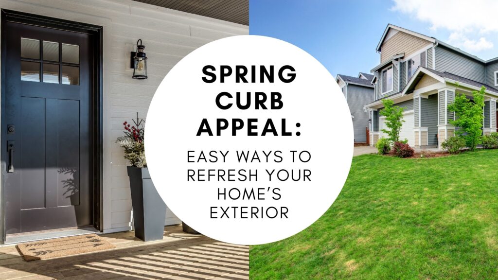 Spring Curb Appeal: Easy Ways to Refresh Your Home’s Exterior