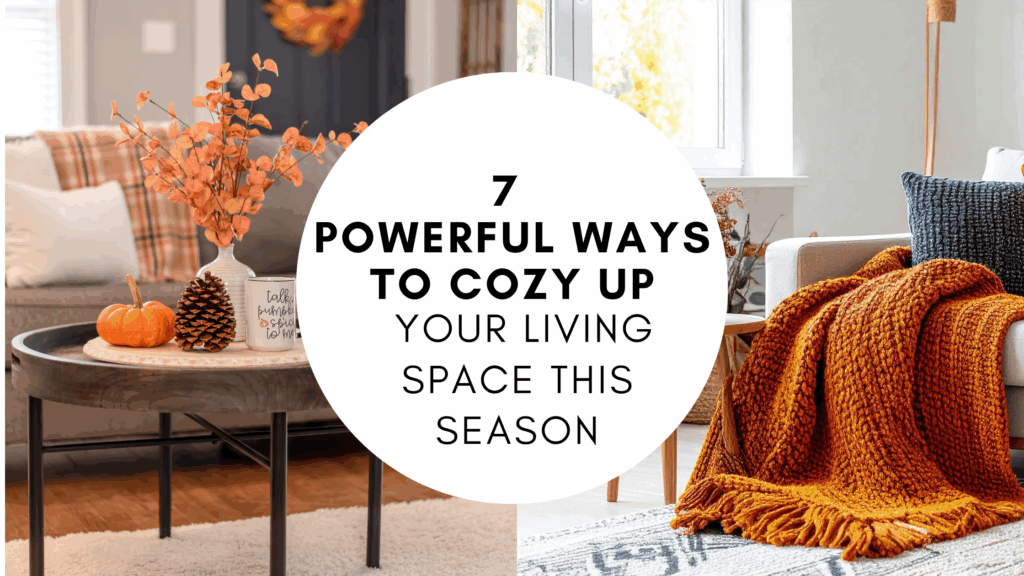 7 Powerful Ways to Cozy Up Your Living Space This Season