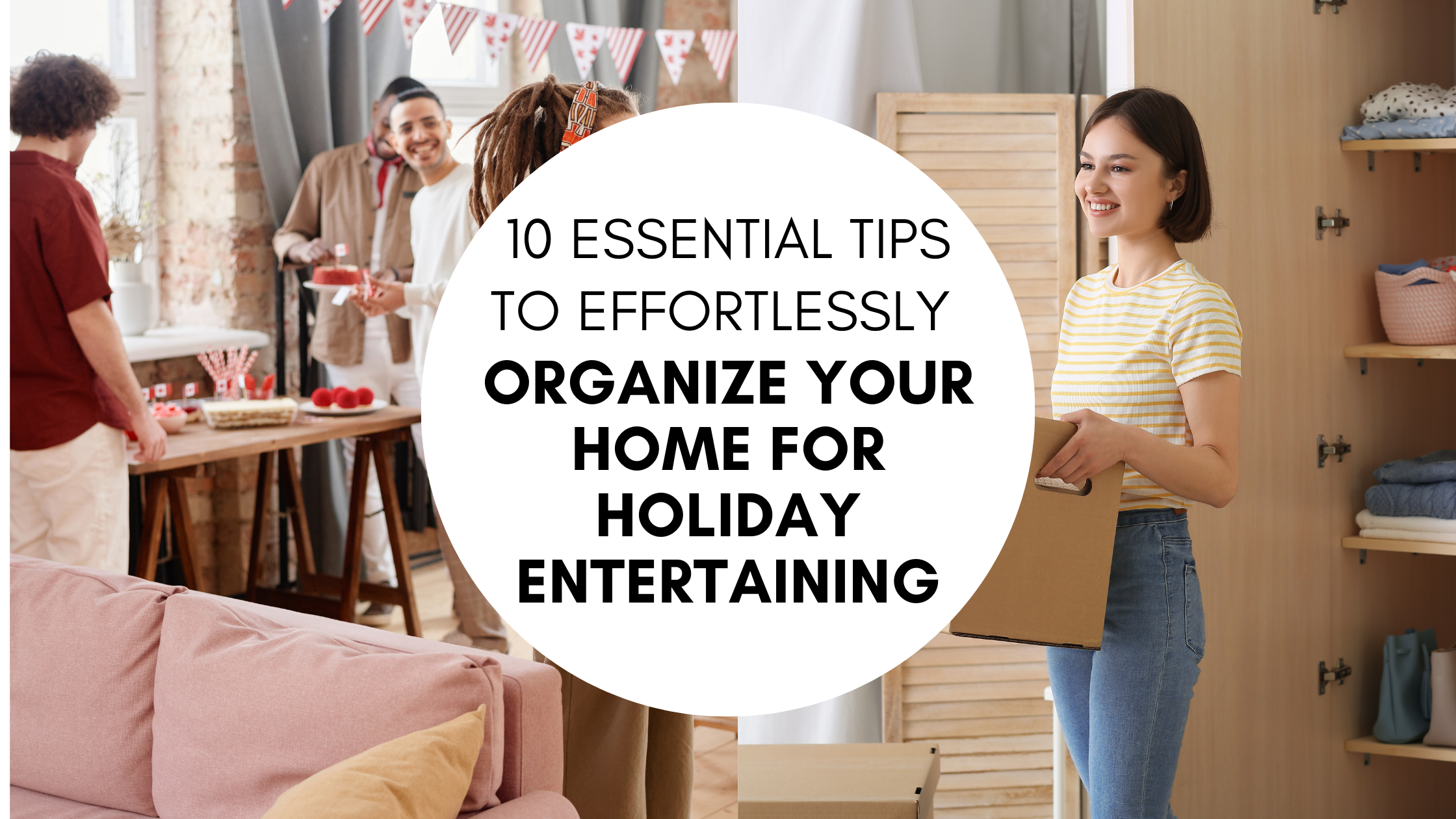 10 Essential Tips to Effortlessly Organize Your Home for Holiday Entertaining